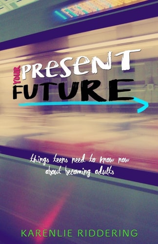 Your Present Future Things Teens Need to Know Now About Becoming Adults