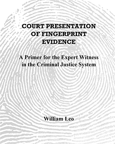 Court Presentation of Fingerprint Evidence A Primer for the Expert Witness in the Criminal Justice System
