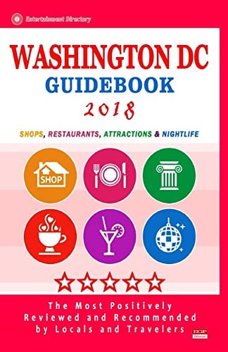 Washington DC Guidebook 2018 Shops, Restaurants, Entertainment and Nightlife in Washington DC (City Guidebook 2018)
