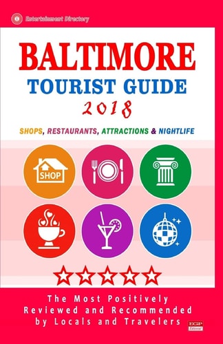 Baltimore Tourist Guide 2018 Shops, Restaurants, Entertainment and Nightlife in Baltimore, Maryland (City Tourist Guide 2018)