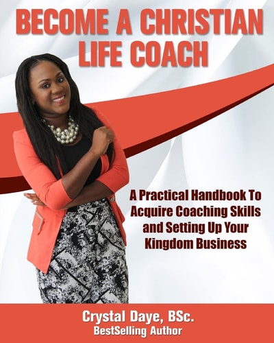 Become a Christian Life Coach A Practical Handbook to Acquire Coaching Skills and Setting Up Your Kingdom Business