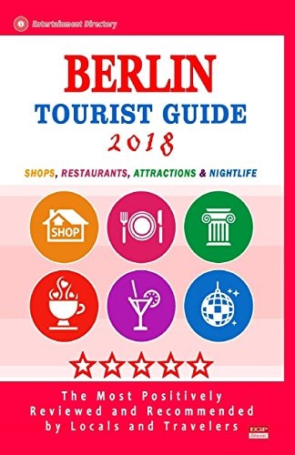 Berlin Tourist Guide 2018 Shops, Restaurants, Entertainment and Nightlife in Berlin, Germany (City Tourist Guide 2018)