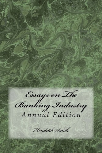 Essays on The Banking Industry Solutions for Facilitating Optimized Capital Flows, Equitable Economic Growth, and Crises Resolution