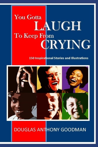 You Gotta LAUGH to Keep from CRYING 150 Stories and Illustrations