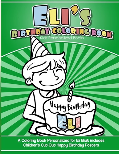 Eli's Birthday Coloring Book Kids Personalized Books A Coloring Book Personalized for Eli That Includes Children's Cut Out Happy Birthday Posters