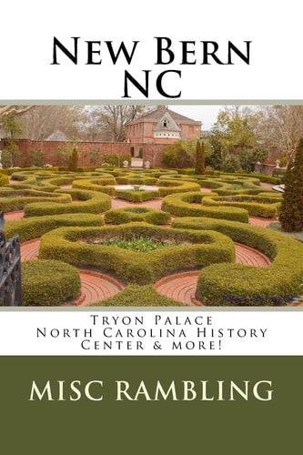 New Bern NC Tryon Palace North Carolina History Center and More!