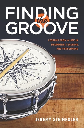 Finding the Groove Lessons from a Life in Drumming, Teaching, and Performing