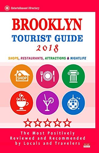 Brooklyn Tourist Guide 2018 Shops, Restaurants, Entertainment and Nightlife in Brooklyn, New York (City Tourist Guide 2018)