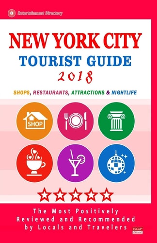 New York City Tourist Guide 2018 Shops, Restaurants, Entertainment and Nightlife in New York (City Tourist Guide 2018)