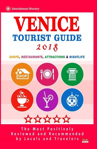 Venice Tourist Guide 2018 Shops, Restaurants, Entertainment and Nightlife in Venice (City Tourist Guide 2018)
