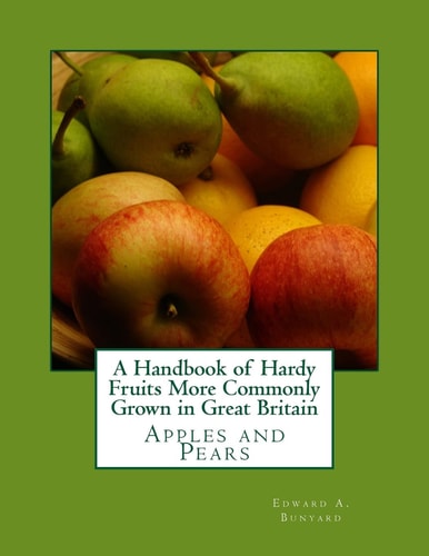 A Handbook of Hardy Fruits More Commonly Grown in Great Britain Apples and Pears