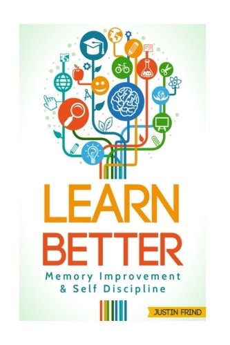 Learn Better Self Discipline and Memory Improvement for Better and Faster Learning