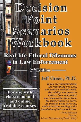 Decision Point Scenarios Workbook Real-Life Ethical Dilemmas in Law Enforcement