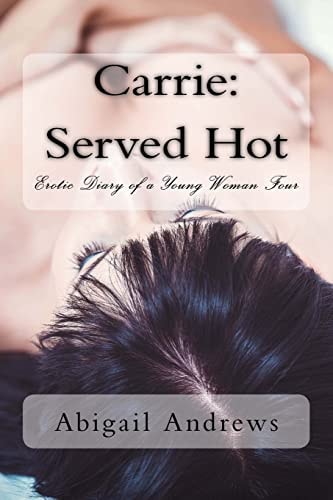 Carrie: Served Hot Erotic Diary of a Young Woman Four