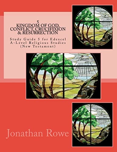 Kingdom of God, Conflict, Crucifixion and Resurrection Study Guide for Edexcel A-Level Religious Studies (New Testament)