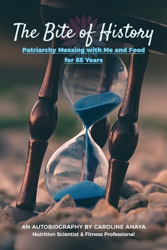 The Bite of History Patriarchy Messing with Me and Food for 85 Years