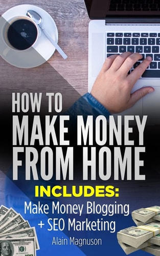 How To Make Money From Home 2 Manuscripts - Make Money Blogging: A Proven Method to 6 Figures A Year + SEO Marketing: How to Rank #1 When You Are Just an Average Joe