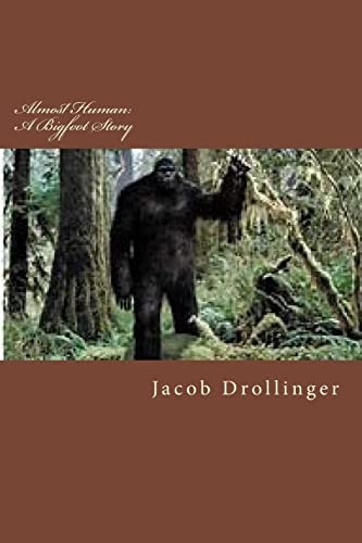 Almost Human A Bigfoot Story