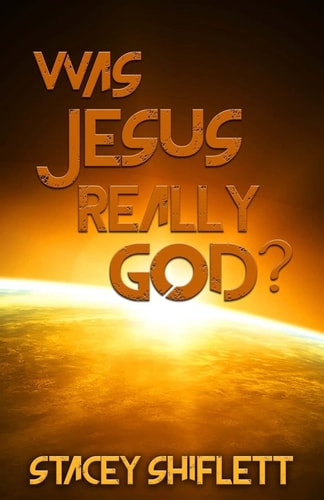 Was Jesus Really God? The Doctrine of the Deity of Jesus Christ