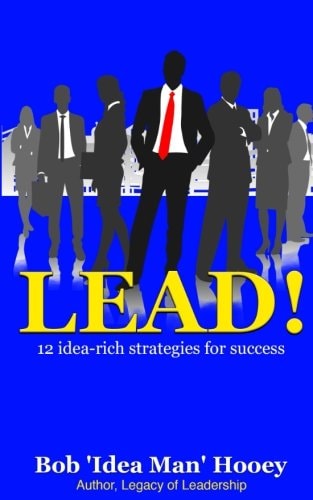 Lead! 12 Idea-Rich Leadership Success Secrets