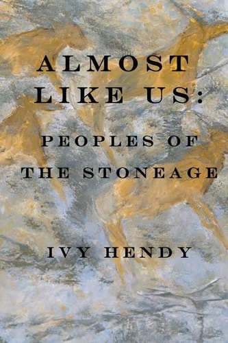Almost Like Us Peoples of the Stone Age