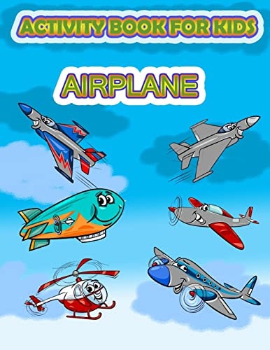 Activity Book for Kids Airplane : Fun Activity for Kids in Airplane and Things that Fly Theme, Mazes, Coloring, Draw Using the Grid, Shadow Matching Game, Word Search Puzzle (Activity Book for Kids)