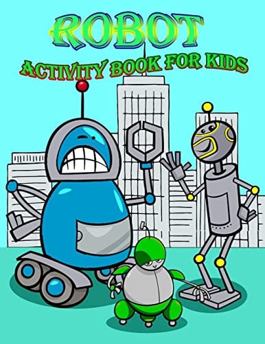 Robot Activity Book for Kids : Activity Book for Kids in Rebots Theme, Color by Number, Coloring Pages, Draw Using the Grid, and More. (Activity Book for Kids)