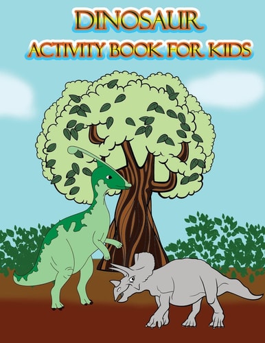 Dinosaur Activity Book for Kids : Fun Activites for Kids in Dinosaur Theme, Dot to Dot, Color by Number, Coloring Pages, Trace Lines and Letters. (Activity Book for Kids)