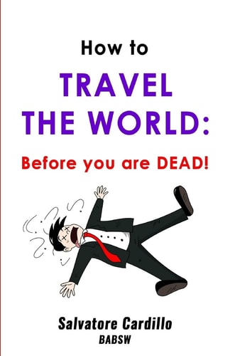 How To Travel The World Before You Are Dead!