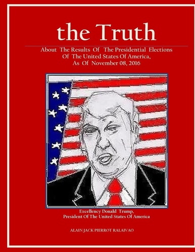 "the Truth" "About the Results of the Presidential Elections Of the United States of America, As of November 08, 2016"