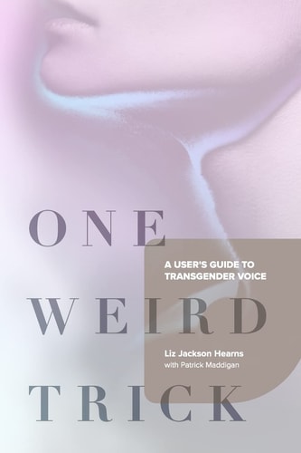 One Weird Trick A User's Guide to Transgender Voice
