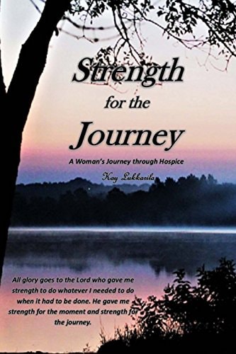 Strength for the Journey A Woman's Journey Through Hospice