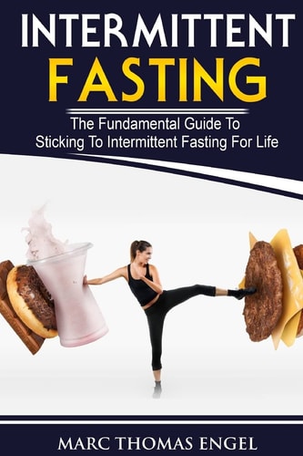 Intermittent Fasting The Fundamental Guide To Sticking To Intermittent Fasting For Life