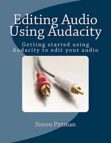 Editing Audio Using Audacity Getting Started Using Audacity to Edit Your Audio