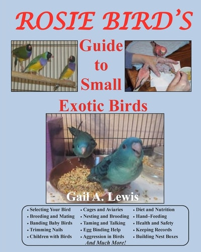 Rosie Bird's Guide to Small Exotic Birds Bird Care Extraordinaire