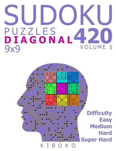 Sudoku Puzzles 420 Diagonal Sudoku Puzzles 9x9 (Easy, Medium, Hard, Super Hard), Volume 5