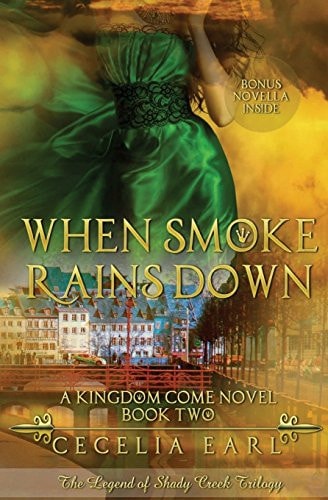 When Smoke Rains Down A Kingdom Come Novel: The Legend of Shady Creek Trilogy