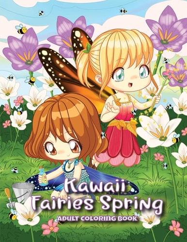 Kawaii Fairies Spring Adult Coloring Book A Whimsical Spring and Easter Coloring Book for Adults and Kids: Fairies, Bunnies, Chicks, Butterflies, Flowers, an Enchanting Unicorn and More