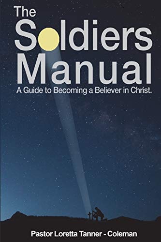 The Soldier's Manual A Guide to Becoming a Believer in Christ
