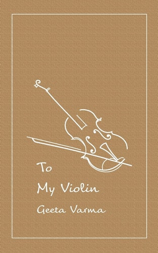 To My Violin A Collection of Poems