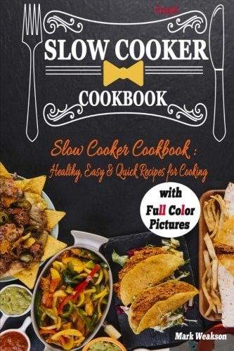 Slow Cooker Cookbook Healthy, Easy & Quick Recipes for Cooking. (Full Color)