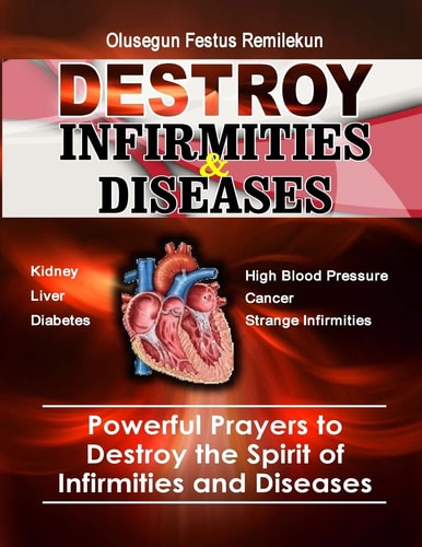Destroy Infirmities and Diseases Powerful Prayers to Destroy the Spirit of Infirmities and Diseases