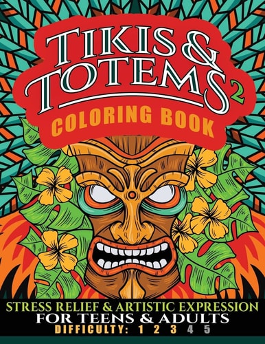 Tikis and Totems 2 Coloring Book Stress Relief and Artistic Expression for Teens and Adults