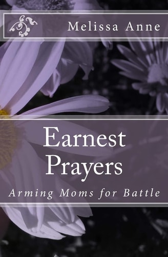 Earnest Prayers Arming Moms for Battle