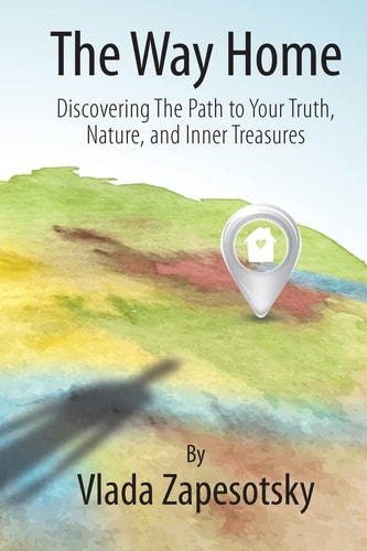 The Way Home : Discovering the Path to Your Truth, Nature, and Inner Treasures