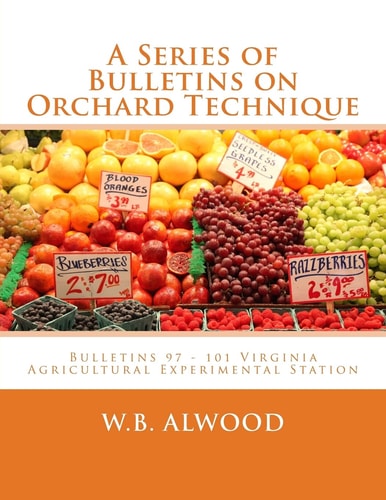 A Series of Bulletins on Orchard Technique Bulletins 97 - 101 Virginia Agricultural Experimental Station