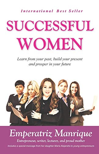 Successful Women Learn from Your Past, Build Your Present, and Prosper in Your Future