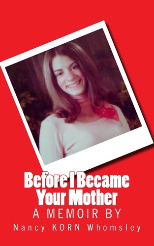 Before I Became Your Mother A Memoir