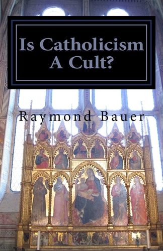Is Catholicism A Cult? Revealed - The True Nature of Roman Catholicism