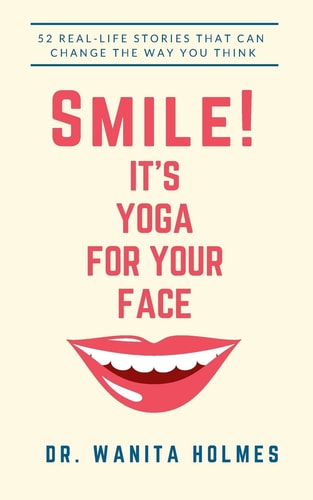 Smile! It's Yoga for Your Face 52 Real-Life Stories That Can Change The Way You Think